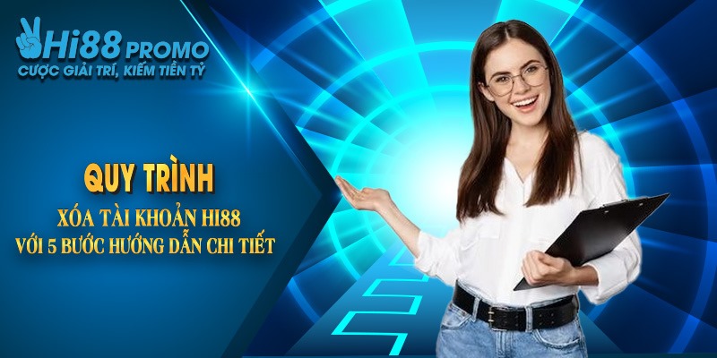 Xóa Tài Khoản Hi88 Vĩnh Viễn Cực Đơn Giản Và Hiệu Quả 2 Quy trình xóa tài khoản Hi88 với 5 bước hướng dẫn chi tiết