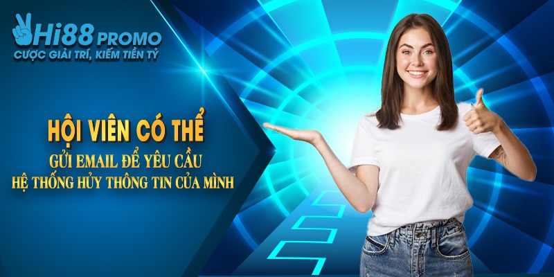 Xóa Tài Khoản Hi88 Vĩnh Viễn Cực Đơn Giản Và Hiệu Quả 3 Hội viên có thể gửi email để yêu cầu hệ thống hủy thông tin của minh