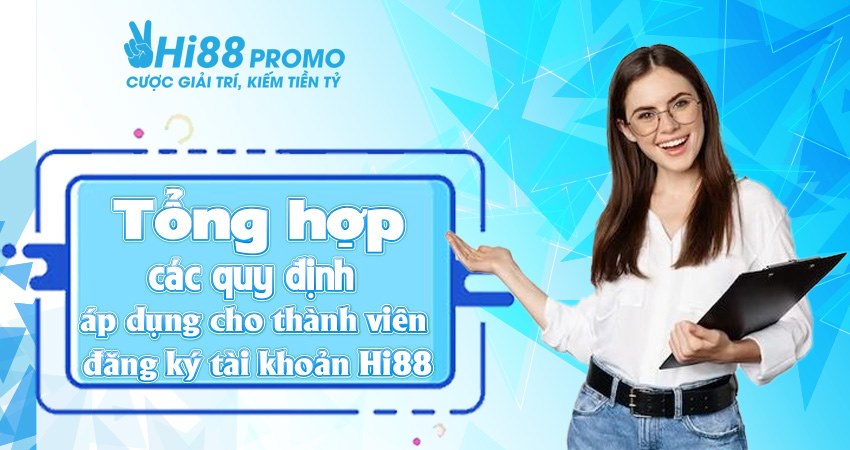 Điều khoản và điều kiện Hi88 1 Tổng hợp các quy định áp dụng cho thành viên đăng ký tài khoản Hi88